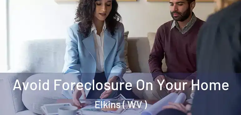 Avoid Foreclosure On Your Home Elkins ( WV )