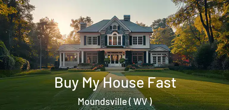 Buy My House Fast Moundsville ( WV )