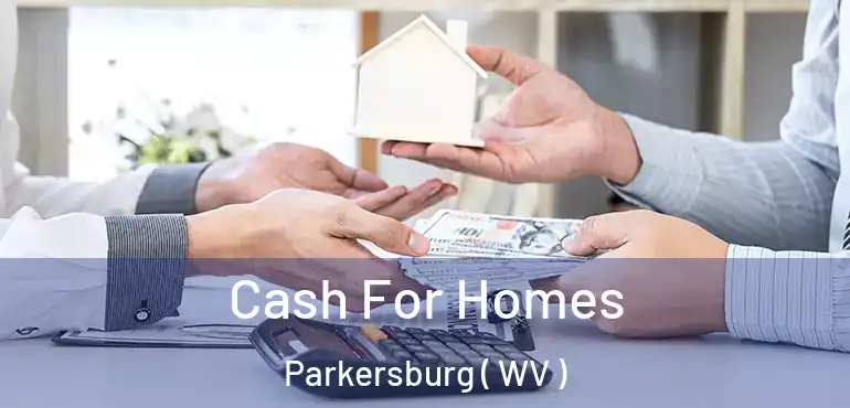 Cash For Homes Parkersburg ( WV )