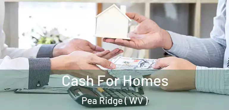  Cash For Homes Pea Ridge ( WV )