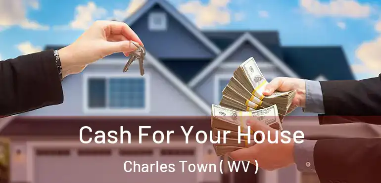 Cash For Your House Charles Town ( WV )