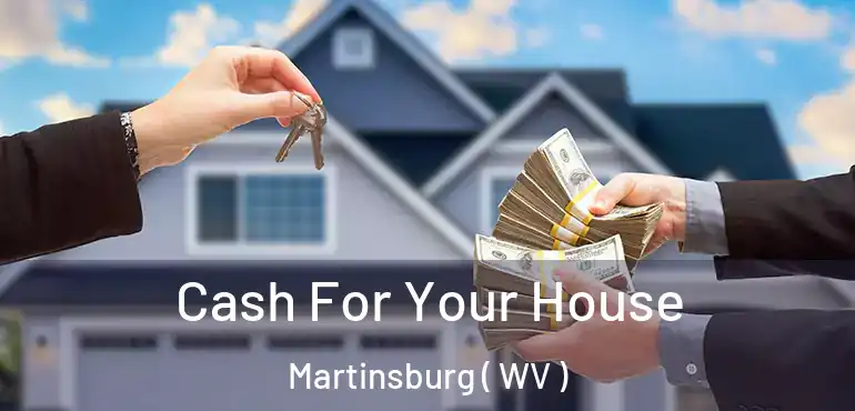 Cash For Your House Martinsburg ( WV )