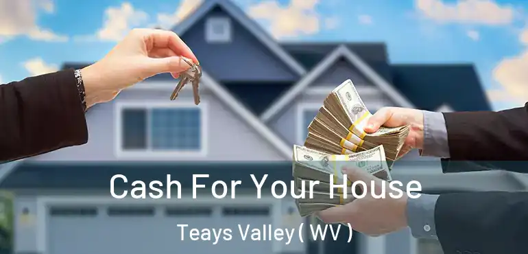 Cash For Your House Teays Valley ( WV )