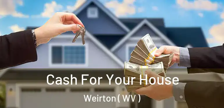  Cash For Your House Weirton ( WV )
