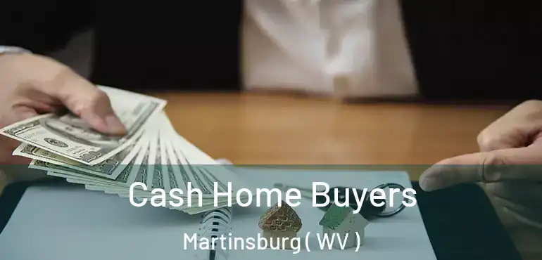 Cash Home Buyers Martinsburg ( WV )