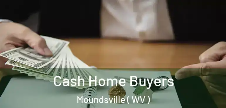 Cash Home Buyers Moundsville ( WV )