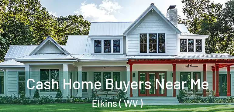  Cash Home Buyers Near Me Elkins ( WV )