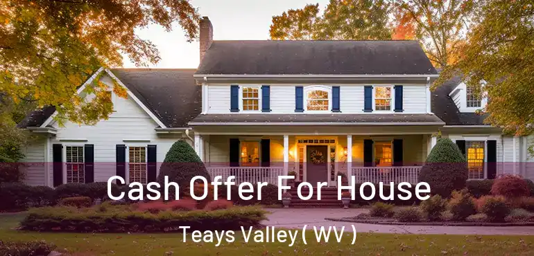 Cash Offer For House Teays Valley ( WV )