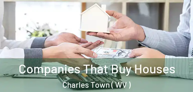 Companies That Buy Houses Charles Town ( WV )