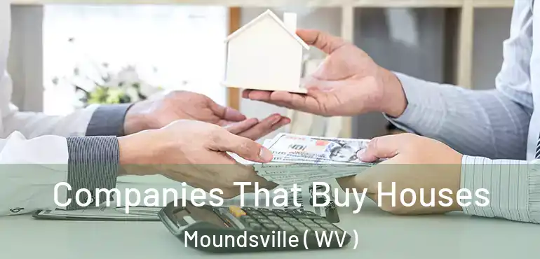  Companies That Buy Houses Moundsville ( WV )