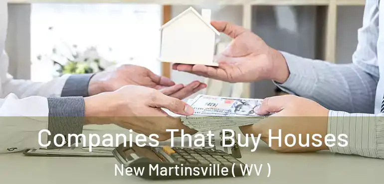  Companies That Buy Houses New Martinsville ( WV )
