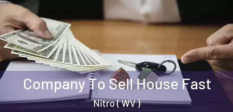  Company To Sell House Fast Nitro ( WV )