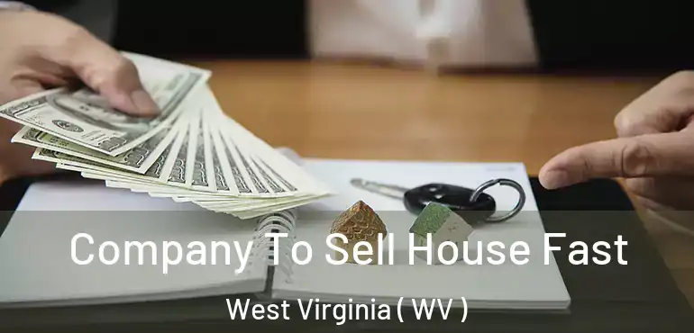 Company To Sell House Fast West Virginia ( WV )