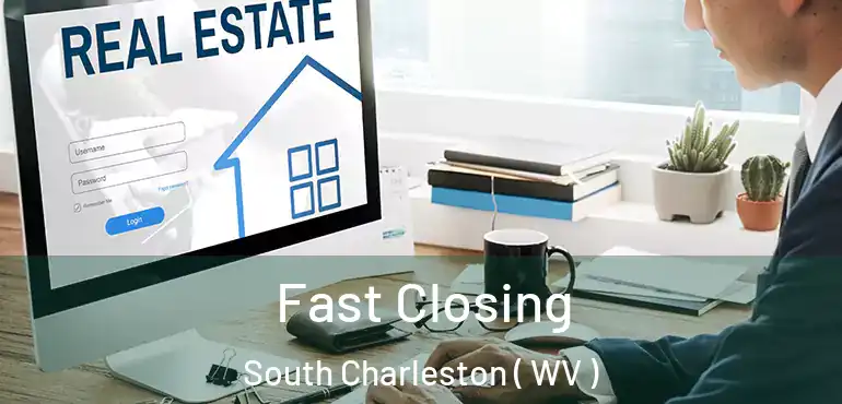 Fast Closing South Charleston ( WV )