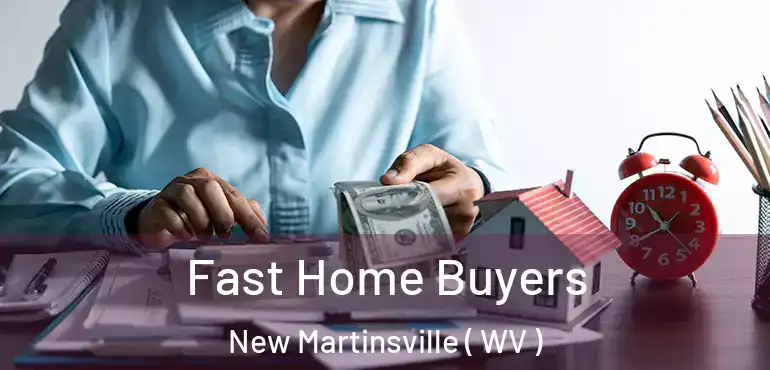 Fast Home Buyers New Martinsville ( WV )