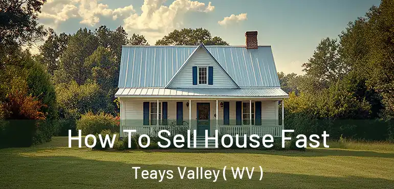  How To Sell House Fast Teays Valley ( WV )