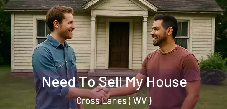 Need To Sell My House Cross Lanes ( WV )