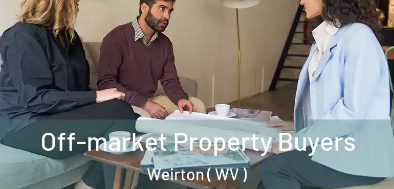  Off-market Property Buyers Weirton ( WV )