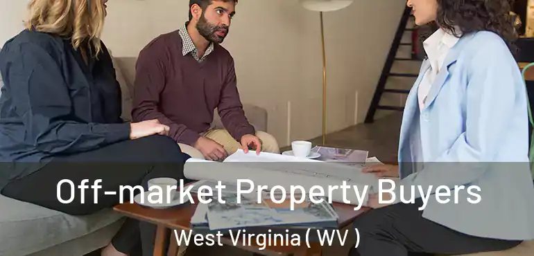 Off-market Property Buyers West Virginia ( WV )
