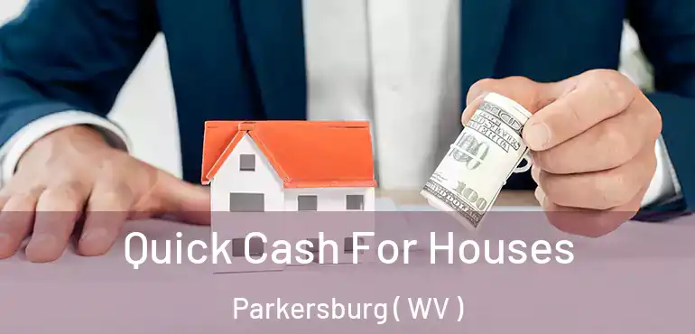 Quick Cash For Houses Parkersburg ( WV )