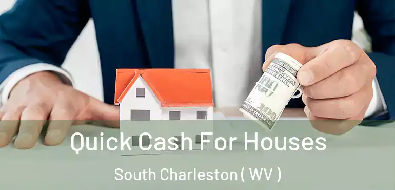  Quick Cash For Houses South Charleston ( WV )