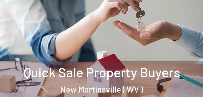  Quick Sale Property Buyers New Martinsville ( WV )