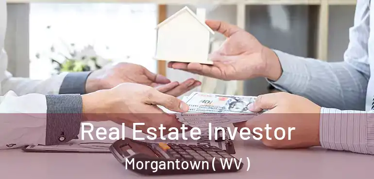 Real Estate Investor Morgantown ( WV )
