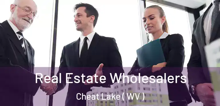  Real Estate Wholesalers Cheat Lake ( WV )