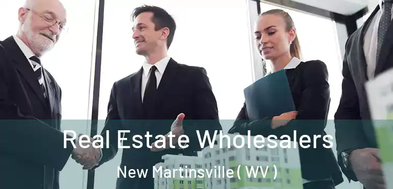  Real Estate Wholesalers New Martinsville ( WV )