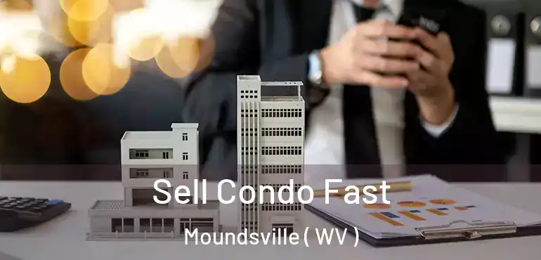  Sell Condo Fast Moundsville ( WV )