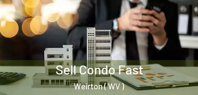 Sell Condo Fast Weirton ( WV )