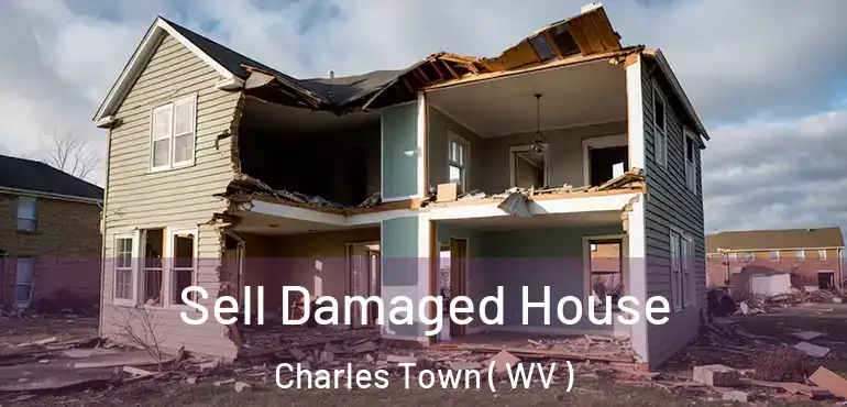  Sell Damaged House Charles Town ( WV )