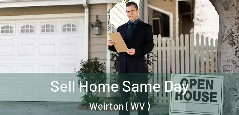 Sell Home Same Day Weirton ( WV )