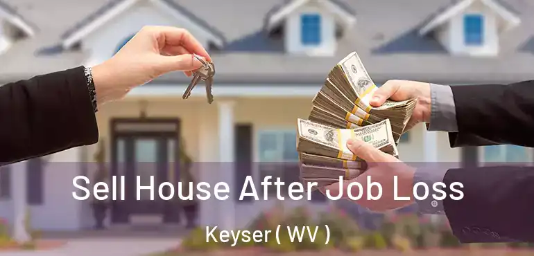  Sell House After Job Loss Keyser ( WV )