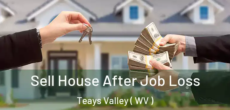  Sell House After Job Loss Teays Valley ( WV )