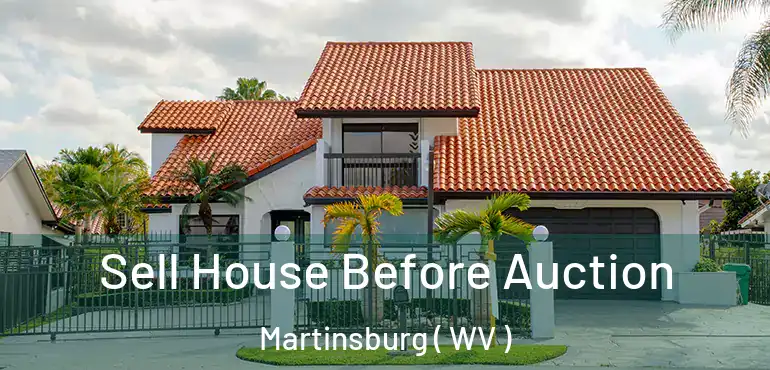  Sell House Before Auction Martinsburg ( WV )