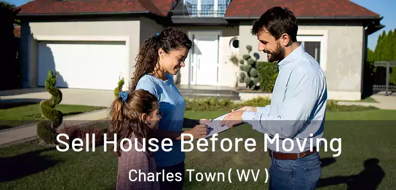  Sell House Before Moving Charles Town ( WV )