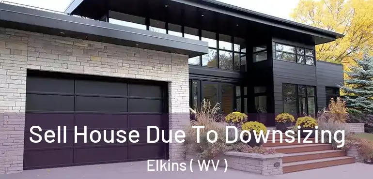 Sell House Due To Downsizing Elkins ( WV )