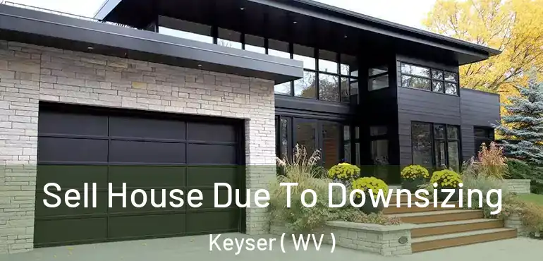 Sell House Due To Downsizing Keyser ( WV )