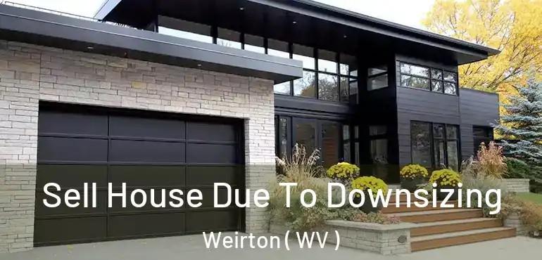 Sell House Due To Downsizing Weirton ( WV )
