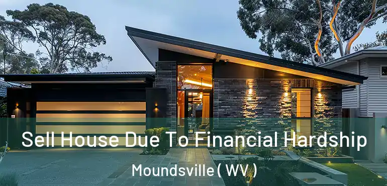  Sell House Due To Financial Hardship Moundsville ( WV )