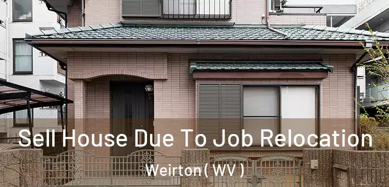 Sell House Due To Job Relocation Weirton ( WV )