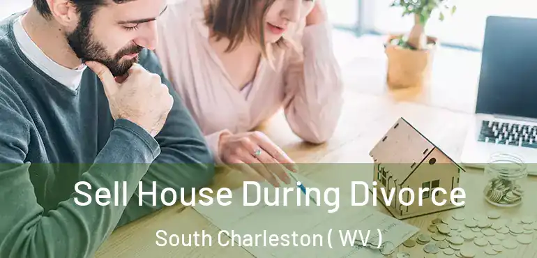 Sell House During Divorce South Charleston ( WV )