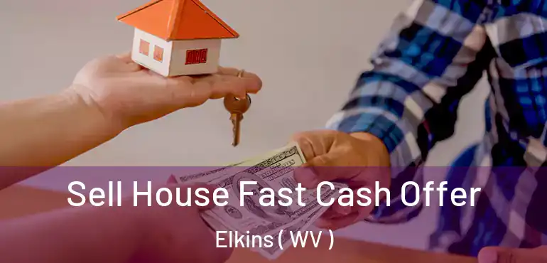  Sell House Fast Cash Offer Elkins ( WV )