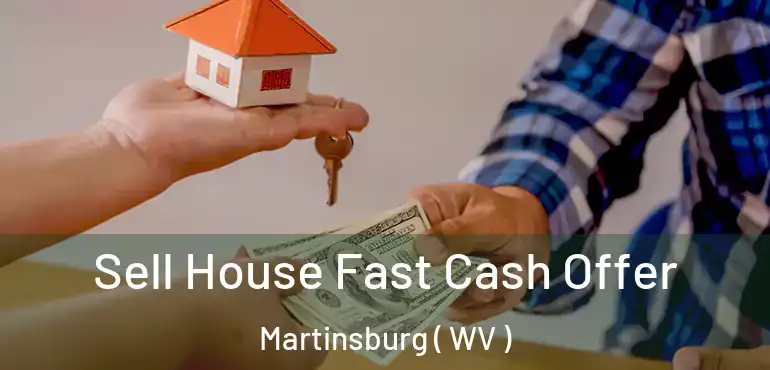  Sell House Fast Cash Offer Martinsburg ( WV )