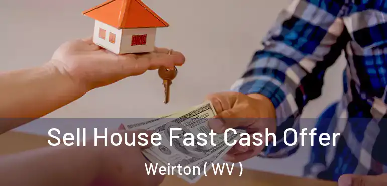Sell House Fast Cash Offer Weirton ( WV )
