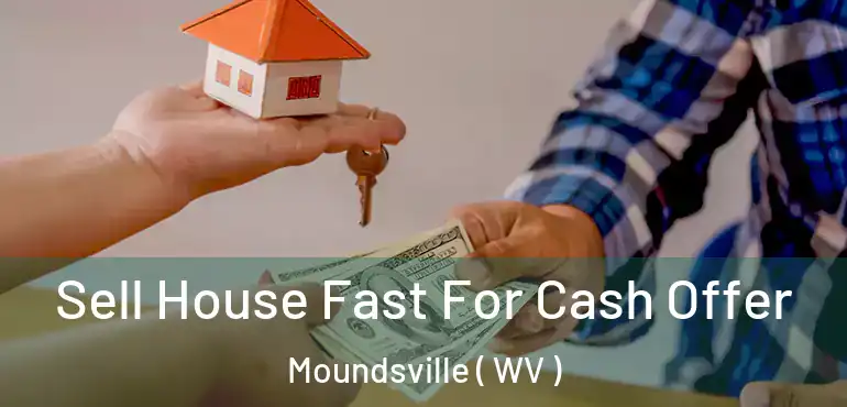 Sell House Fast For Cash Offer Moundsville ( WV )
