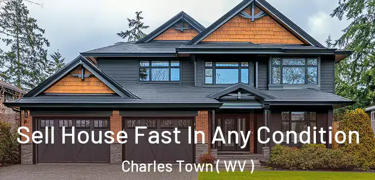 Sell House Fast In Any Condition Charles Town ( WV )