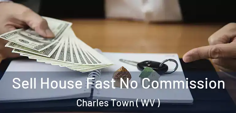  Sell House Fast No Commission Charles Town ( WV )