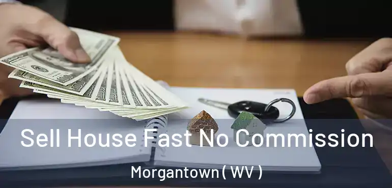  Sell House Fast No Commission Morgantown ( WV )